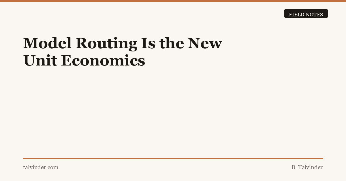 Model Routing Is the New Unit Economics – TALVINDER