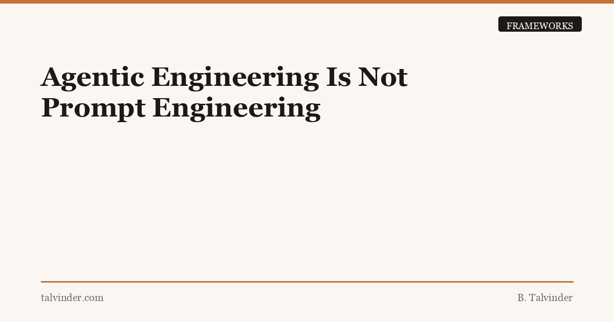 Agentic Engineering Is Not Prompt Engineering
