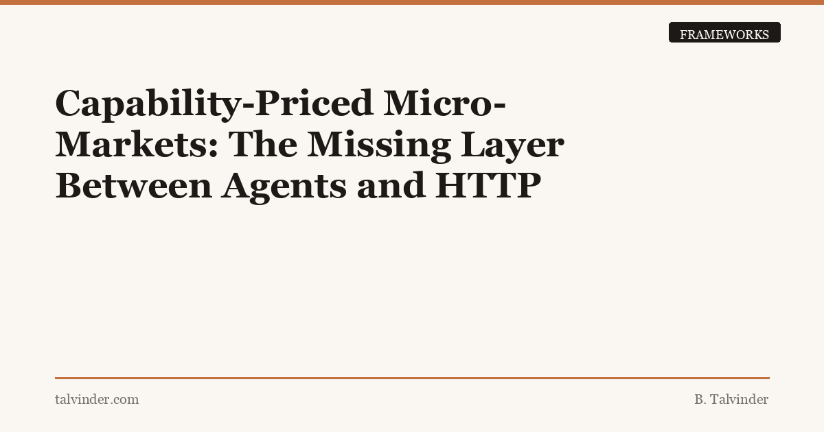 Capability-Priced Micro-Markets: The Missing Layer Between Agents and HTTP