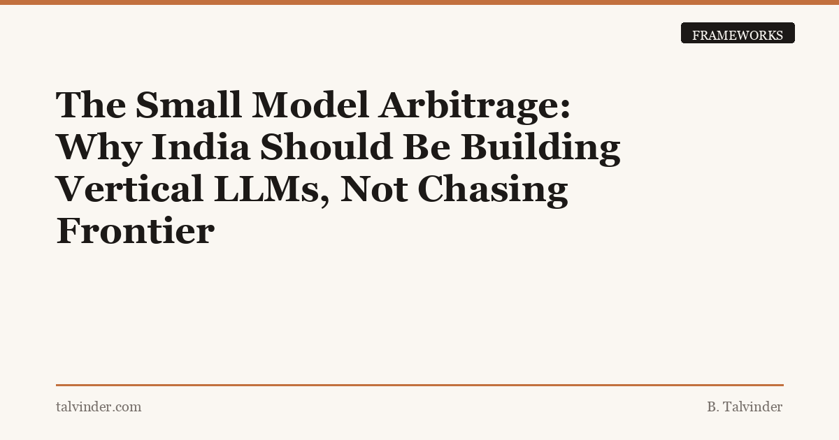 The Small Model Arbitrage: Why India Should Be Building Vertical LLMs ...